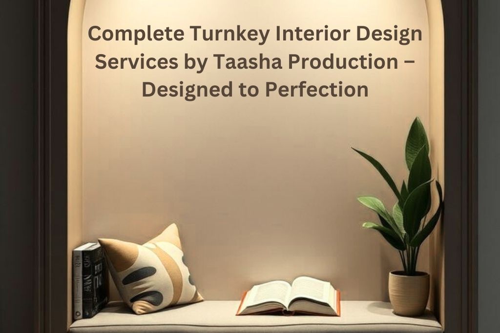 Turnkey interior design services by Taasha Production